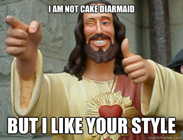 I am not cake Diarmaid but i like your style  Buddy Christ