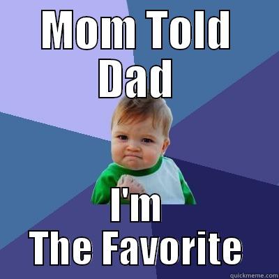 Favorite Child - MOM TOLD DAD I'M THE FAVORITE Success Kid