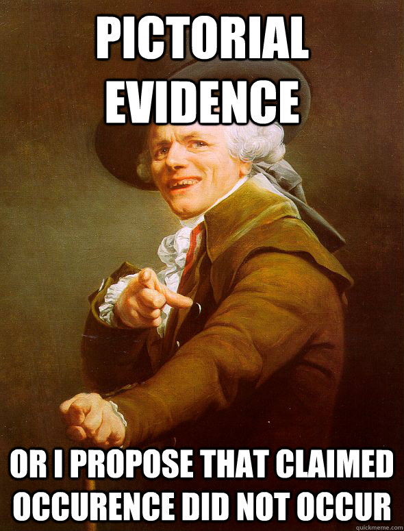 Pictorial Evidence Or I propose that claimed occurence did not occur  Joseph Ducreux