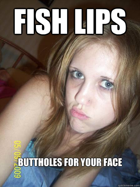 Fish lips Buttholes for your face  Fish Lips