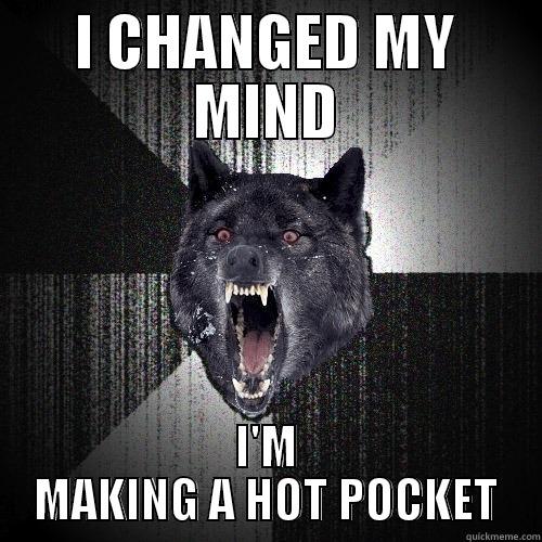 I CHANGED MY MIND I'M MAKING A HOT POCKET Insanity Wolf