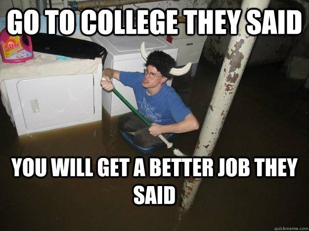 Go to college they said you will get a better job they said  Laundry viking