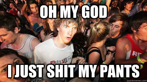 Oh my god I just shit my pants  Sudden Clarity Clarence