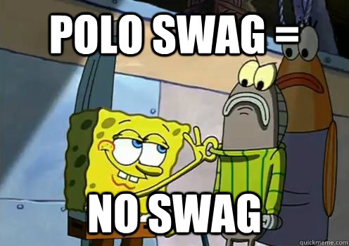 Polo Swag = no swag  spongebob memes