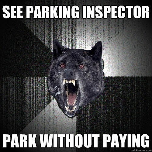 See Parking Inspector Park Without Paying  Insanity Wolf