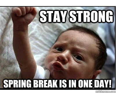 Stay Strong Spring Break is in one Day!  