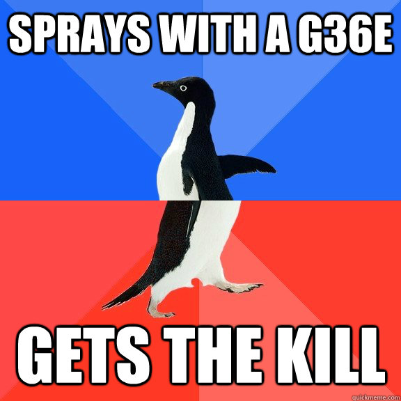 SPRAYS WITH A G36E GETS THE KILL  Socially Awkward Awesome Penguin