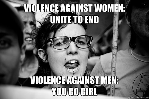 violence against women: 
unite to end violence against men: 
you go girl  