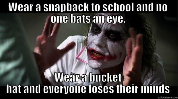 WEAR A SNAPBACK TO SCHOOL AND NO ONE BATS AN EYE. WEAR A BUCKET HAT AND EVERYONE LOSES THEIR MINDS Joker Mind Loss