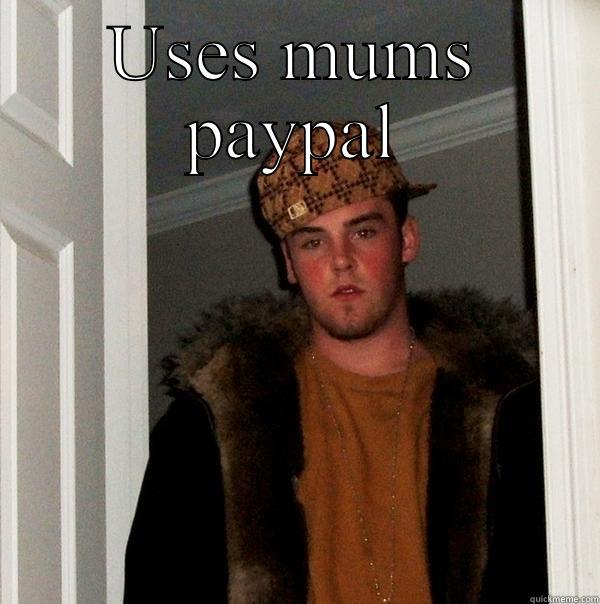 USES MUMS PAYPAL  Scumbag Steve