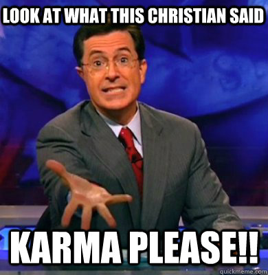 Look at what this christian said Karma please!!  