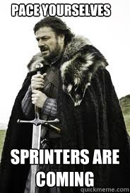 Pace Yourselves Sprinters are coming  Brace Yourselves