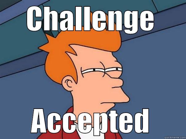 Challenge Accepted. - CHALLENGE ACCEPTED Futurama Fry