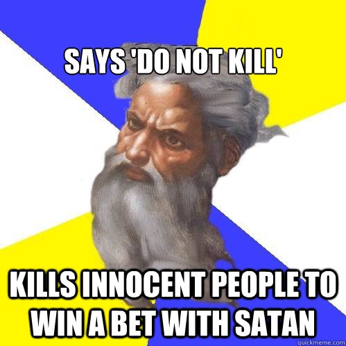 
says 'do not kill' kills innocent people to win a bet with satan  Advice God
