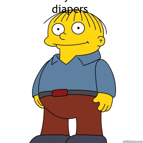 Your eyes need diapers  Ralph Wiggum
