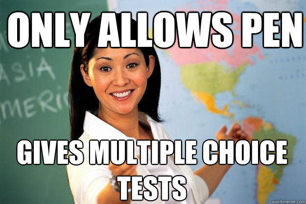 Only allows pen gives multiple choice tests - Only allows pen gives multiple choice tests  Unhelpful High School Teacher