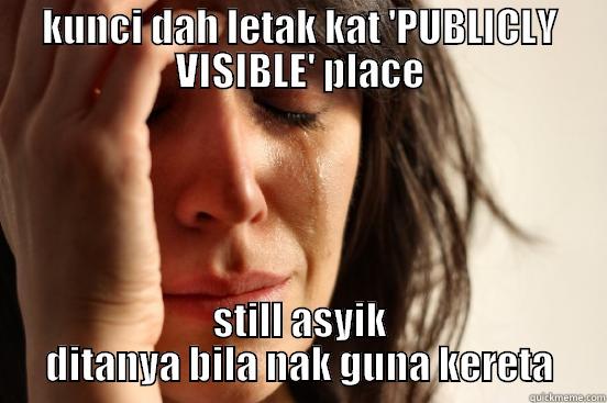 KUNCI DAH LETAK KAT 'PUBLICLY VISIBLE' PLACE STILL ASYIK DITANYA BILA NAK GUNA KERETA First World Problems