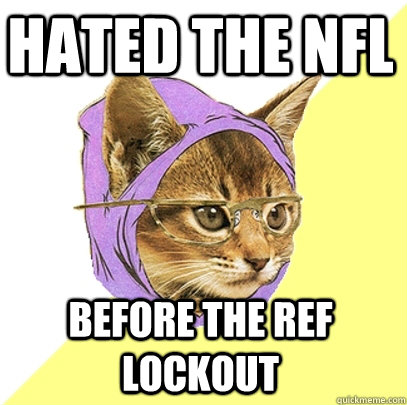 Hated the NFL Before the ref lockout  Hipster Kitty