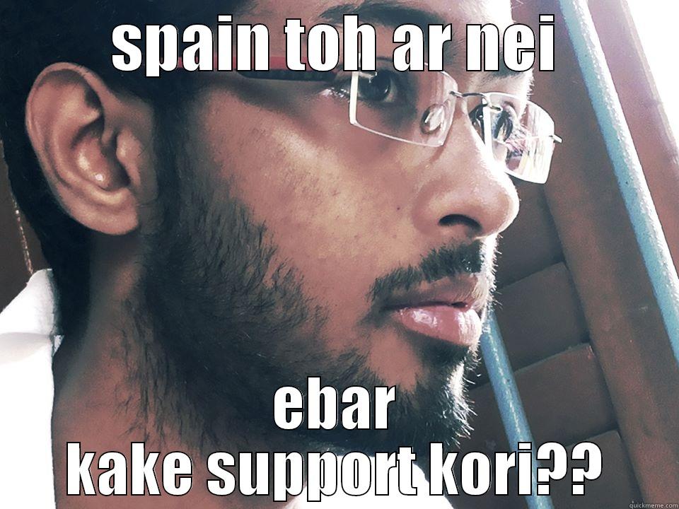 SPAIN TOH AR NEI EBAR KAKE SUPPORT KORI?? Misc