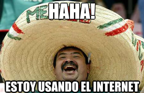 haha! estoy usando el internet  Merry mexican