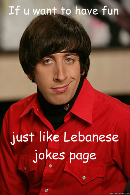 If u want to have fun just like Lebanese jokes page - If u want to have fun just like Lebanese jokes page  Pickup Line Scientist