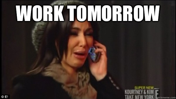 Work tomorrow   Crying Kim Kardashian