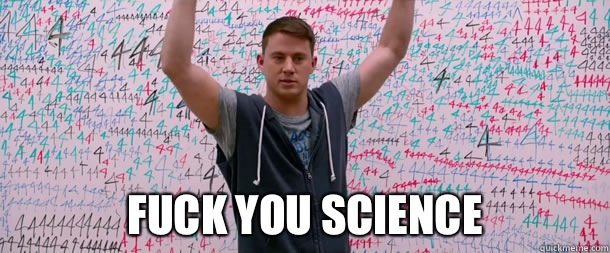  Fuck you science  fuck you science