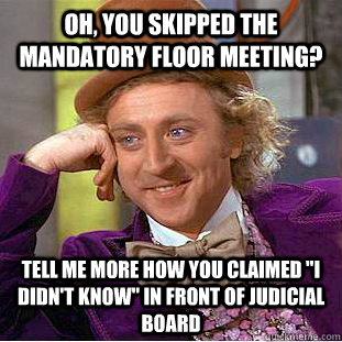 Oh, you skipped the mandatory floor meeting? Tell me more how you claimed 