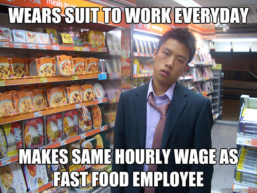 wears suit to work everyday makes same hourly wage as fast food employee  Disenchanted Young Professional