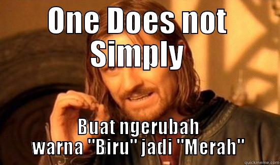 ONE DOES NOT SIMPLY BUAT NGERUBAH WARNA 