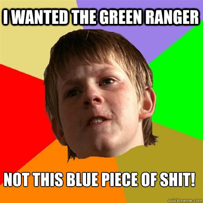 i wanted the green ranger not this blue piece of shit!  Angry School Boy