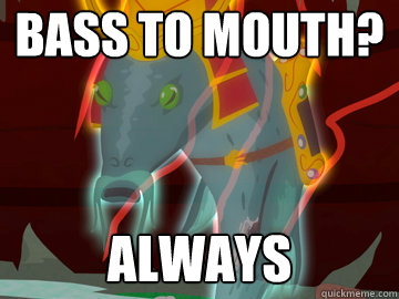 BASS TO MOUTH? ALWAYS - BASS TO MOUTH? ALWAYS  Catatafish