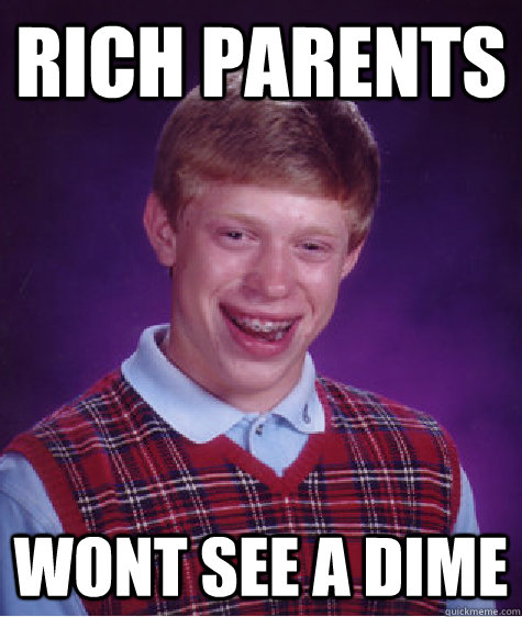 Rich Parents Wont see a dime  Bad Luck Brian