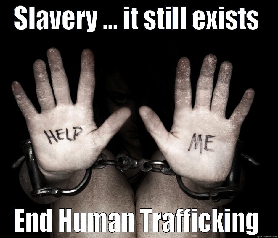 SLAVERY … IT STILL EXISTS END HUMAN TRAFFICKING Misc