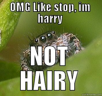 OMG LIKE STOP, IM HARRY NOT HAIRY Misunderstood Spider