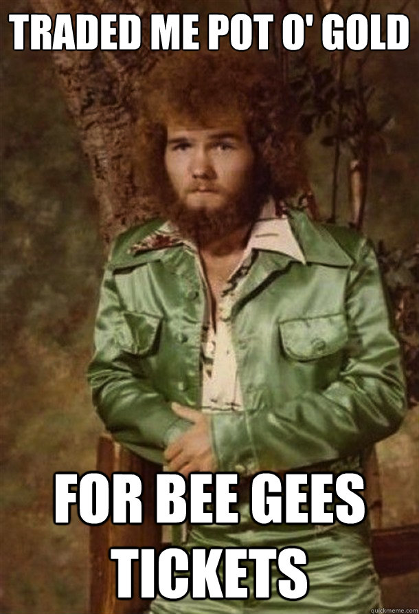 traded me pot o' gold for bee gees tickets  Disco Leprechaun