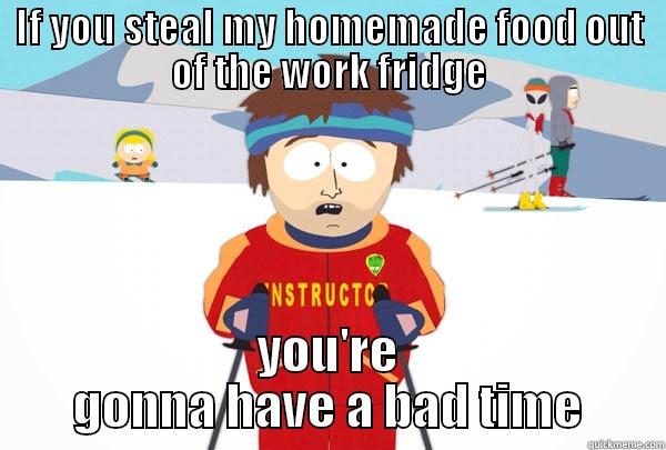 IF YOU STEAL MY HOMEMADE FOOD OUT OF THE WORK FRIDGE YOU'RE GONNA HAVE A BAD TIME Super Cool Ski Instructor