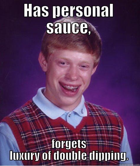 HAS PERSONAL SAUCE, FORGETS LUXURY OF DOUBLE DIPPING. Bad Luck Brian