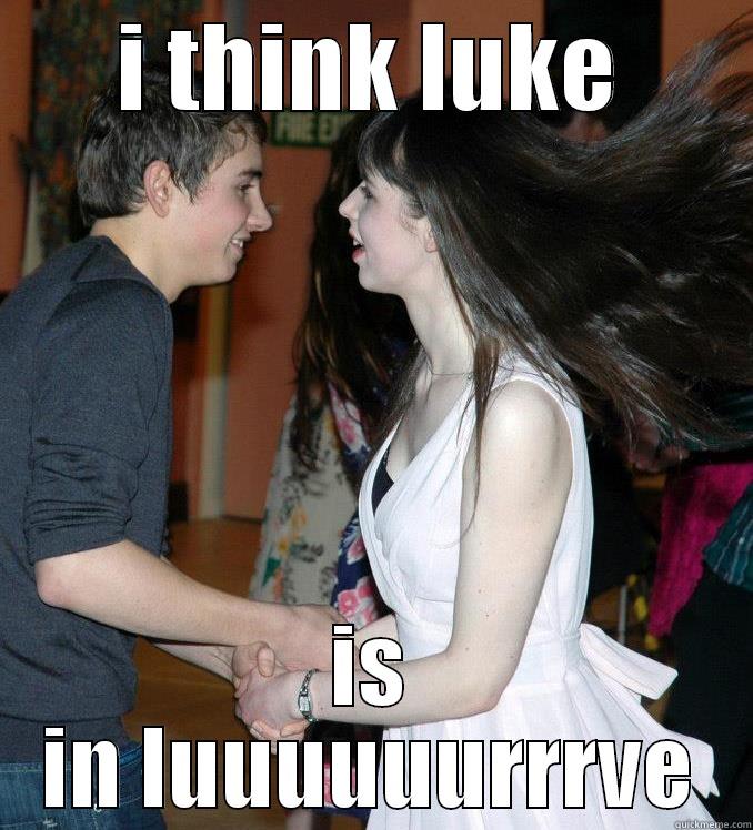 I THINK LUKE IS IN LUUUUUURRRVE Misc