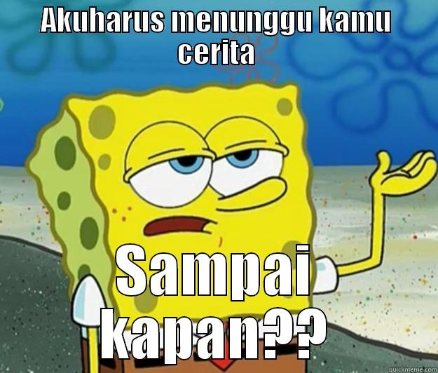 Pusing lah aku - AKUHARUS MENUNGGU KAMU CERITA SAMPAI KAPAN?? Tough Spongebob