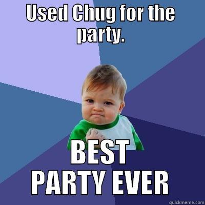 USED CHUG FOR THE PARTY. BEST PARTY EVER Success Kid