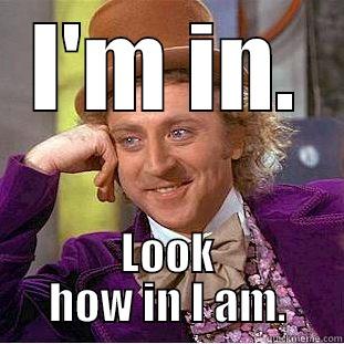 Hint: Sarcasm. - I'M IN. LOOK HOW IN I AM. Condescending Wonka