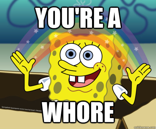 you're a whore - you're a whore  Spongebob rainbow