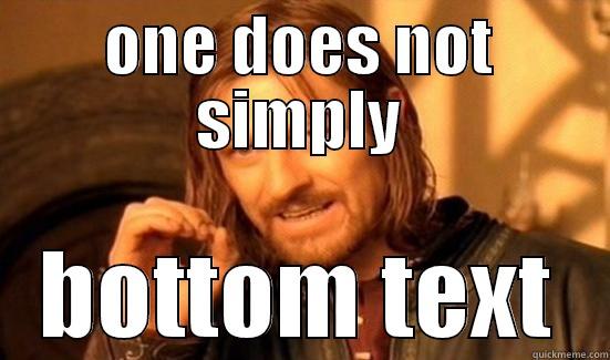 ONE DOES NOT SIMPLY BOTTOM TEXT Boromir