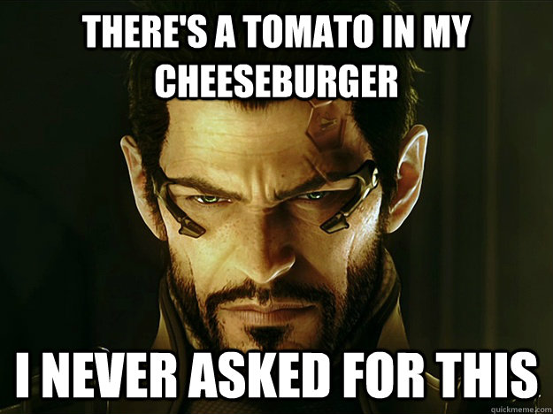 There's a tomato in my Cheeseburger I never asked for this  