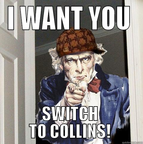I WANT YOU SWITCH TO COLLINS! Scumbag Uncle Sam