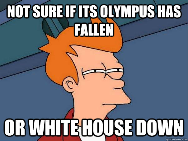 Not sure if its olympus has fallen Or white house down  Futurama Fry