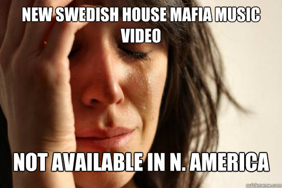 new swedish house mafia music video not available in n. america  First World Problems