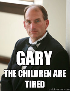Gary THE CHILDREN ARE TIRED - Gary THE CHILDREN ARE TIRED  TIRED CHILDREN