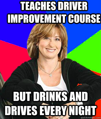 teaches Driver Improvement Course but drinks and drives every night  Sheltering Suburban Mom